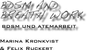 BDSM and Breath work


 BDSM und Atemarbeit 



Marina Kronkvist 

& Felix Ruckert
